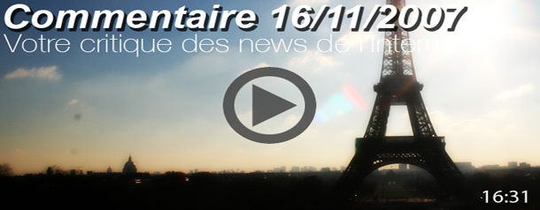 Commentaire du 16/11/2007 : votre revue de presse de l'Internet
