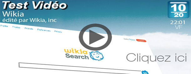 Test Vidéo : Wikia, pour enfin savoir ce que ça vaut... ou pas
