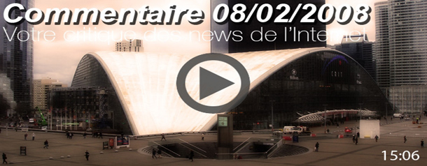 Commentaire du 08/02/2008 : votre revue de presse de l'Internet