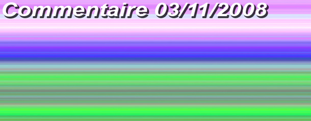 Commentaire ! (is back) du 3 novembre 2008
