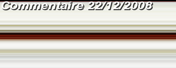 Commentaire ! du 22/12/2008